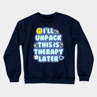 I'll unpack this in therapy later Crewneck Sweatshirt